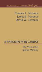 A Passion for Christ : The Vision That Ignites Ministry