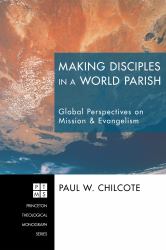 Making Disciples in a World Parish : Global Perspectives on Mission and Evangelism
