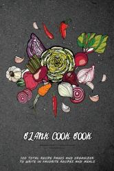 Blank Cook Book : 100 Total Recipe Pages and Organizer to Write in Favorite Recipes and Meals