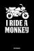 Notebook : I Ride a Monkey Biker Biking