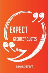 Expect Greatest Quotes - Quick, Short, Medium or Long Quotes. Find the Perfect Expect Quotations for All Occasions - Spicing up Letters, Speeches, and Everyday Conversations