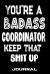 You're a Badass Coordinator Keep That Shit Up : Blank Lined Journal to Write in - Funny Gifts for Coordinator