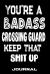 You're a Badass Crossing Guard Keep That Shit Up : Blank Lined Journal to Write in - Funny Gifts for Crossing Guard