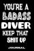 You're a Badass Diver Keep That Shit Up : Blank Lined Journal to Write in - Funny Gifts for Diver