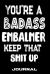 You're a Badass Embalmer Keep That Shit Up : Blank Lined Journal to Write in - Funny Gifts for Embalmer