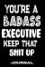 You're a Badass Executive Keep That Shit Up : Blank Lined Journal to Write in - Funny Gifts for Executive