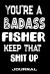 You're a Badass Fisher Keep That Shit Up : Blank Lined Journal to Write in - Funny Gifts for Fisher