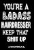 You're a Badass Hairdresser Keep That Shit Up : Blank Lined Journal to Write in - Funny Gifts for Hairdresser