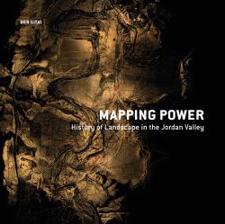 Mapping Power : History of Landscape in the Jordan Valley