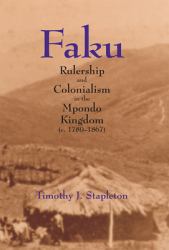 Faku : Rulership and Colonialism in the Mpondo Kingdom (C. 1780-1867)
