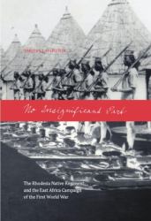 No Insignificant Part : The Rhodesia Native Regiment and the East Africa Campaign of the First World War