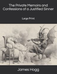 The Private Memoirs and Confessions of a Justified Sinner : Large Print