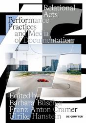 Relational Acts : Performance Practices and Media of Documentation