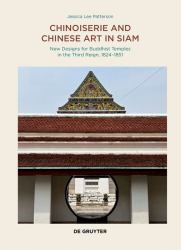 Chinoiserie and Chinese Art in Siam : New Designs for Buddhist Temples in the Third Reign, 1824-1851