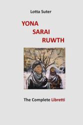 Yona, Sarai, Ruwth : The Complete Libretti to the Chamber Opera Trilogy by Robert Griffin