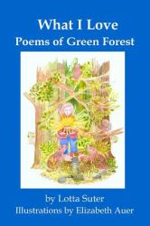 What I Love : Poems of Green Forest
