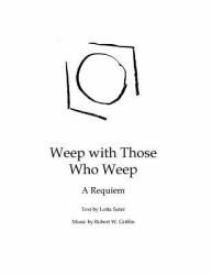 Weep with Those Who Weep : A Requiem