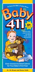 Baby 411 : Clear Answers and Smart Advice for Your Baby's First Year