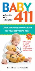 Baby 411 : Clear Answers and Smart Advice for Your Baby's First Year