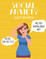 Social Anxiety : An Anxiety Workbook