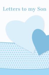 Letters to My Son : As I Watch You Grow - a Unique Keepsake Journal That Your Son Will Treasure for Years to Come