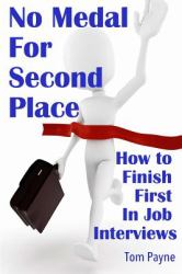No Medal for Second Place : How to Finish First in Job Interviews
