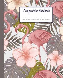 Composition Notebook : Composition Notebook Wide Ruled Paper Notebook Journal Wide Blank Lined Workbook for Teens Kids Students Girls for Home School College for Writing Notes