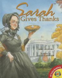 Sarah Gives Thanks : How Thanksgiving Became a National Holiday