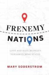 Frenemy Nations : Love and Hate Between Neighbo(u)ring States