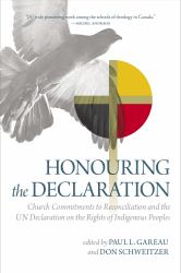 Honouring the Declaration : Church Commitments to Reconciliation and the un Declaration on the Rights of Indigenous Peoples
