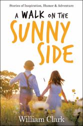 A Walk on the Sunny Side : Stories of Inspiration, Humor, and Adventure