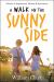 A Walk on the Sunny Side : Stories of Inspiration, Humor, and Adventure