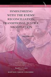 Sympathizing with the Enemy : Reconciliation, Transitional Justice, Negotiation