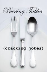 Bussing Tables (Cracking Jokes)