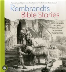 Rembrandt's Bible Stories : The Most Beautiful Prints from the Collection of the Rembrandt House Museum