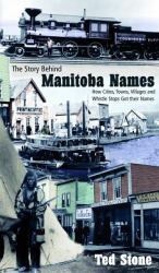 Story Behind Manitoba Names : How Cities, Towns, Villages and Whistle Stops Got Their Names