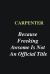 Carpenter Because Freeking Awsome Is Not an Official Title : Writing Careers Journals and Notebook. a Way Towards Enhancement