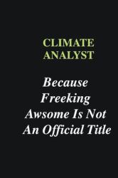 Climate Analyst Because Freeking Awsome Is Not an Official Title : Writing Careers Journals and Notebook. a Way Towards Enhancement