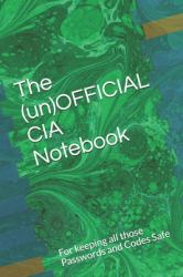 The (un)OFFICIAL CIA Notebook : For Keeping All Those Passwords and Codes Safe