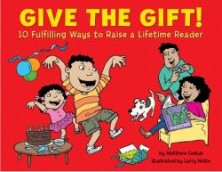 Give the Gift! : 10 Fulfilling Ways to Raise a Lifetime Reader