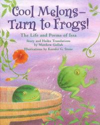 Cool Melons--Turn to Frogs! : The Life and Poems of Issa