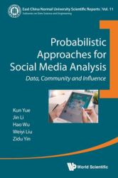 Probabilistic Approaches for Social Media Analysis : Data, Community and Influence