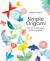 Simple Origami : Over 50 Pretty Paper Folding Projects