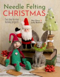 Needle Felting Christmas : Fun Step-By-step Holiday Projects