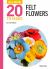 All-New Twenty to Make: Felt Flowers All-New Twenty to Make: Felt Flowers