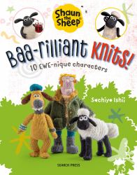 Shaun the Sheep: Baa-Rilliant Knits! : 10 EWE-Nique Characters