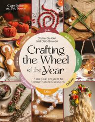 Crafting the Wheel of the Year : 17 Magical Projects to Honour Nature's Seasons