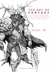 The Art of Fantasy : A Complete Step-By-step Guide to Drawing Characters and Concept Design