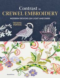 Contrast in Crewel Embroidery : Modern Designs Stitched on Light and Dark