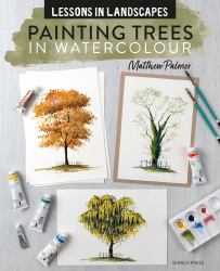 Lessons in Landscapes: Painting Trees in Watercolour : Tips, Techniques and Step-By-step Exercises